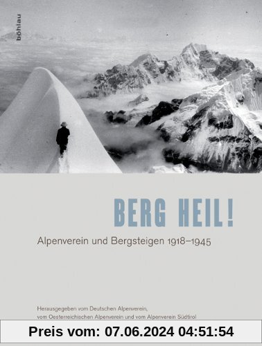 Berg heil!: Alpenverein und Bergsteigen 1918-1945